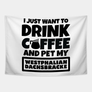 I just want to drink coffee and pet my Westphalian Dachsbracke Tapestry