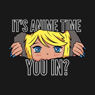 It's Anime Time You In? T-Shirt