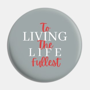 Living Life to the Fullest Pin