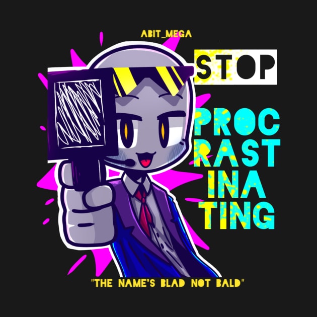 STOP PROCRASTINATING -Blad by AbitMega