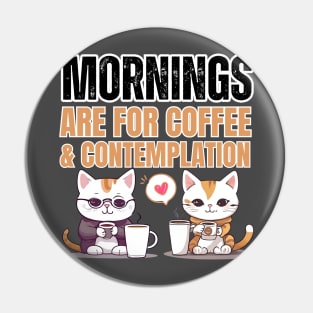 Mornings are for coffee and contemplation Pin