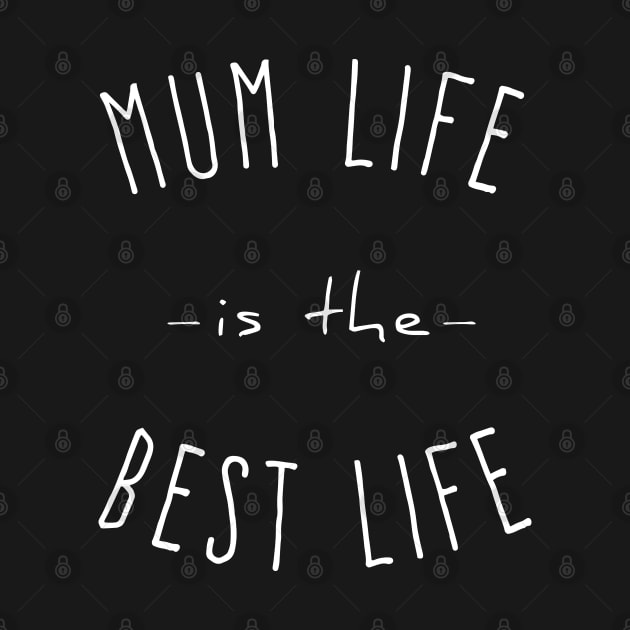 Mum Life is the Best Life by Flippin' Sweet Gear