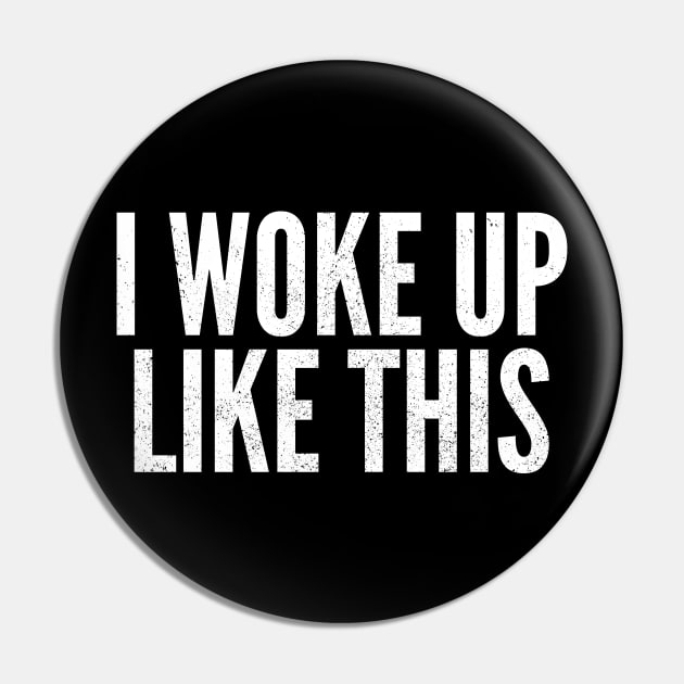 I Woke Up Like This Pin by Commykaze