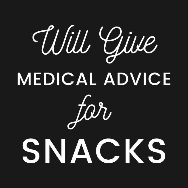 Will Give Medical Advice For snacks white text Design by BlueLightDesign