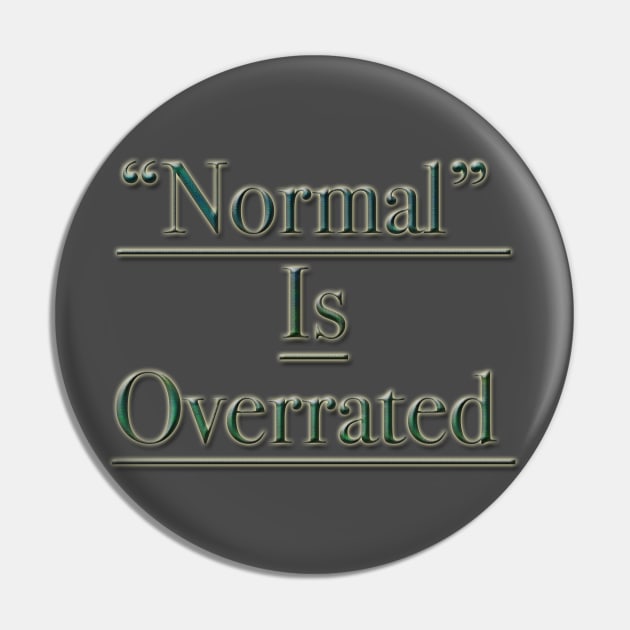 "Normal" is Overrated Pin by BlaineC2040