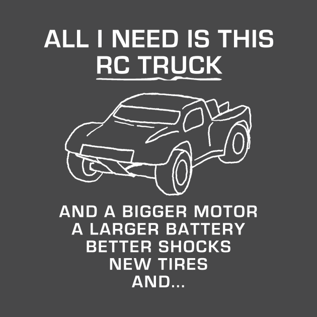 All I Need Is This RC Truck...And by benhonda2