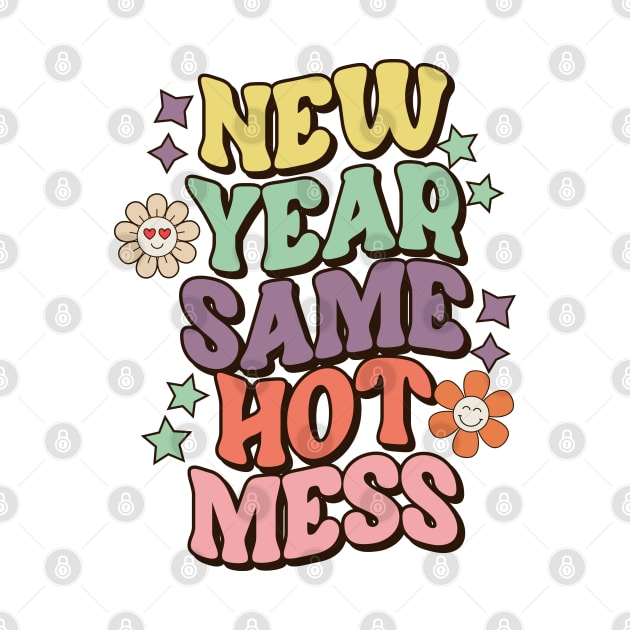 New Year Same Hot Mess by MZeeDesigns