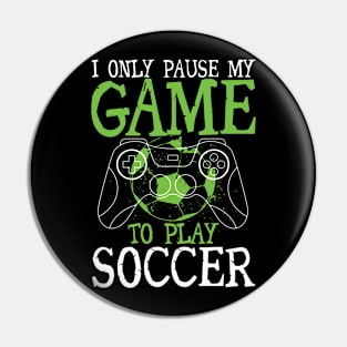 I Only Pause My Game To Play Soccer Pin