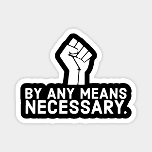 By any means necessary, black lives matter, black history, no justice no peace Magnet