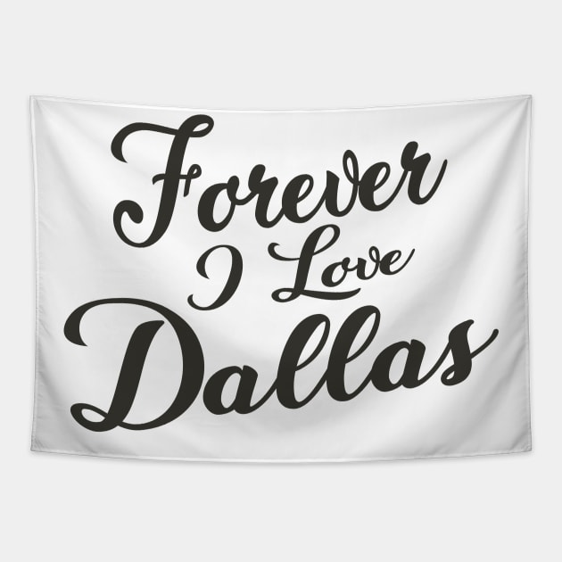 Forever i love Dallas Tapestry by unremarkable