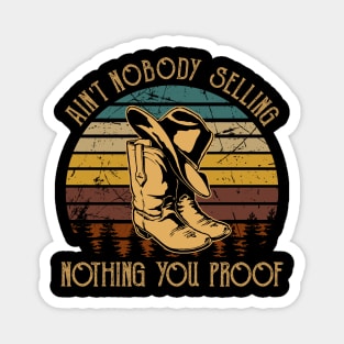 Ain't Nobody Selling Nothing You Proof Country Cowboy Boots Hats Magnet