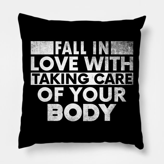 Fall In Love With Taking Care Of Your Body. Pillow by sharukhdesign