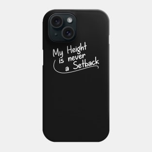 My Height is Never a Setback Phone Case