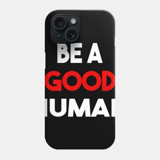 be a good human Phone Case