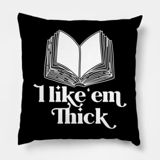 I like 'em Thick Pillow