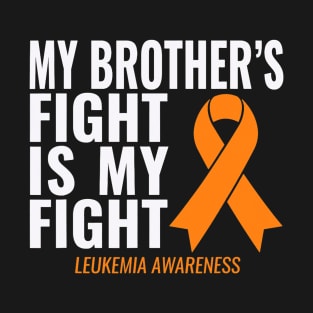 Leukemia Cancer Awareness My Brother's Fight is My Fight T-Shirt