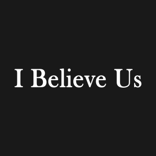 I Believe Us T-Shirt