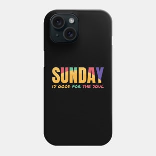 Sunday is good for the soul Phone Case