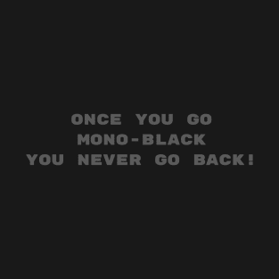 Once you go Mono-Black | Front & Back Print | MTG Shirt T-Shirt