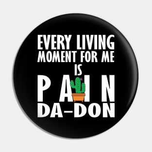 Every Living Moment For Me Is Pain Da-Don Pin