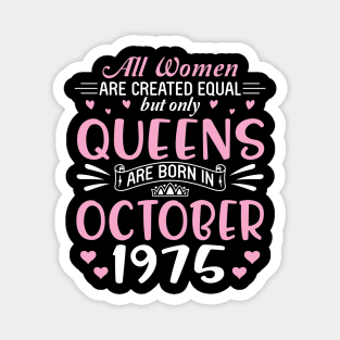 All Women Are Created Equal But Only Queens Are Born In October 1975 Happy Birthday 45 Years Old Me Magnet