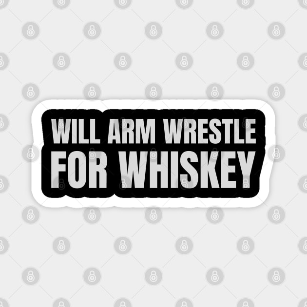 Will arm wrestle for whiskey Magnet by Sanworld