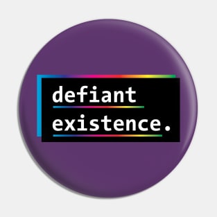 Defiant Existence (Rainbow/LGBTQ) Pin