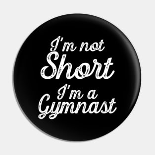 I'm not short I'm a gymnast Pin