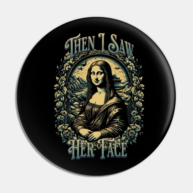 Mona Lisa I Saw Her Face Pin by RockReflections