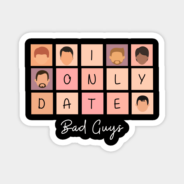 I Only Date Bad Guys Magnet by fattysdesigns