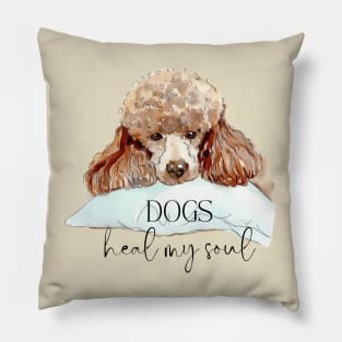 DOGS Heal my Soul - Poodle Pillow