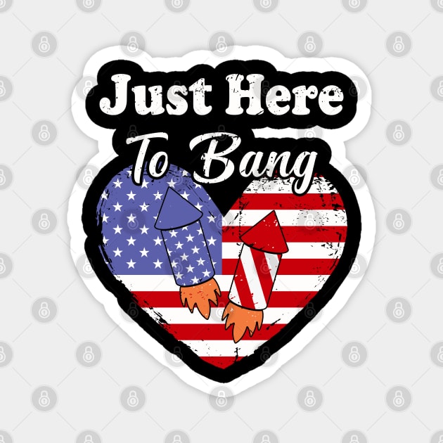 Just Here To Bang American Flag 4th of July Fireworks Funny 4th Of July Magnet by Charaf Eddine