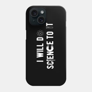 Science - I will do science to it Phone Case