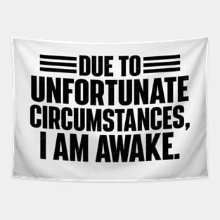 Due To Unfortunate Circumstances, I Am Awake. Tapestry