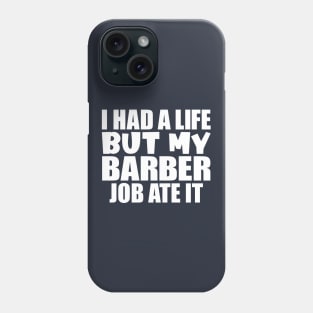 I had a life, but my barber job ate it Phone Case