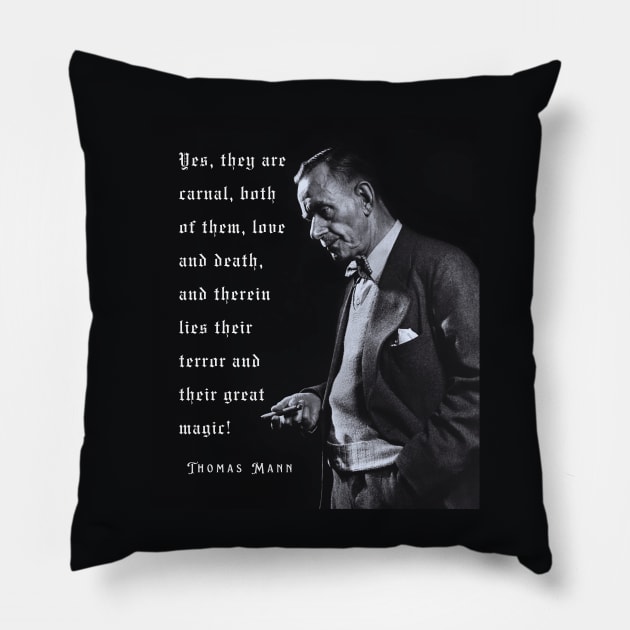 Thomas Mann portrait and quote: Yes, they are carnal, both of them, love and death... Pillow by artbleed