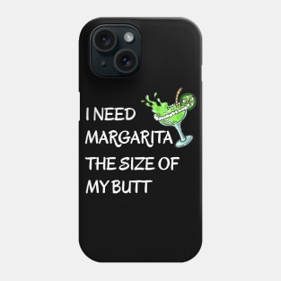 I Need A Margarita The Size Of My Butt Drinking Fiesta Phone Case