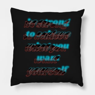 be strong to achieve what you want yourself Pillow