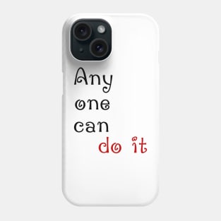 Any one can do it Phone Case