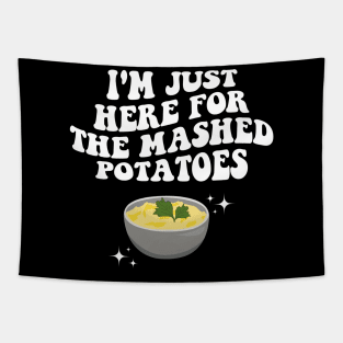 I'm Just Here For The Mashed Potatoes Funny Thanksgiving Tapestry