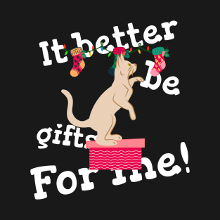 It Better Be Gifts For Me Design T-Shirt