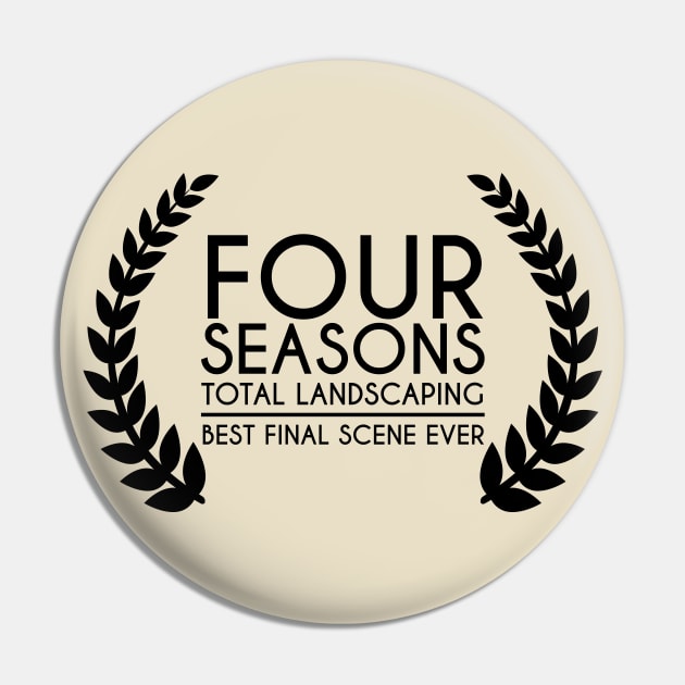 Four Seasons Total Landscaping - Best Final Scene Award (black) Pin by anycolordesigns