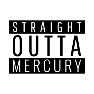 Straight Outta Mercury T-Shirt