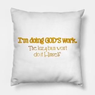 I'm doing God's work. Pillow