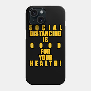 SOCIAL DISTANCING IS GOOD FOR YOUR HEALTH! Phone Case