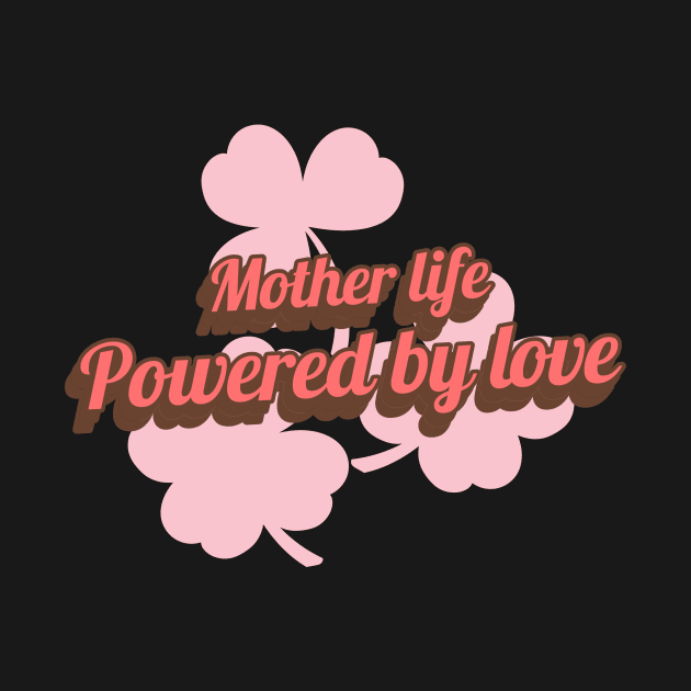 mother life powered by love by Vili's Shop