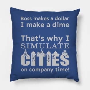 I simulate cities on company time Pillow