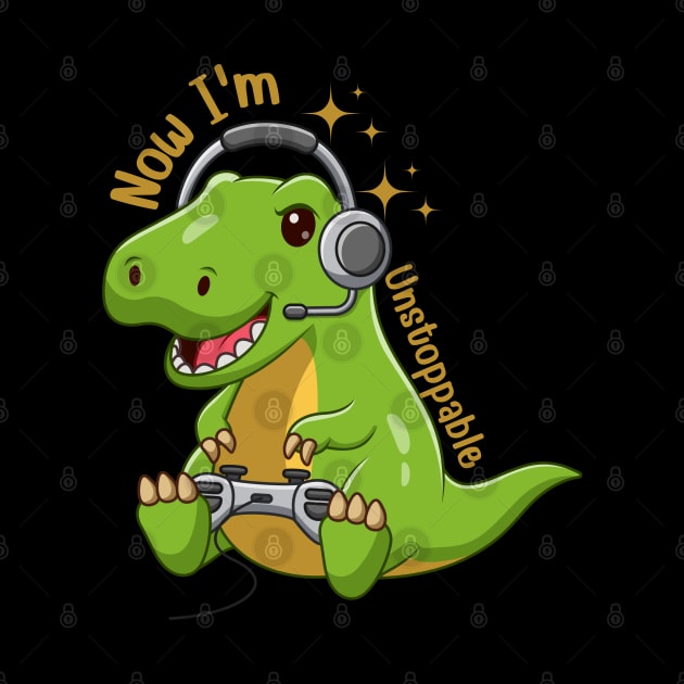 Unstoppable I'm now Funny Dinosaur by yayashop