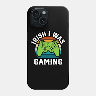 Irish I was Gaming - st Patrick's day Phone Case