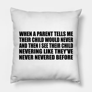 My Child Would Never Pillow